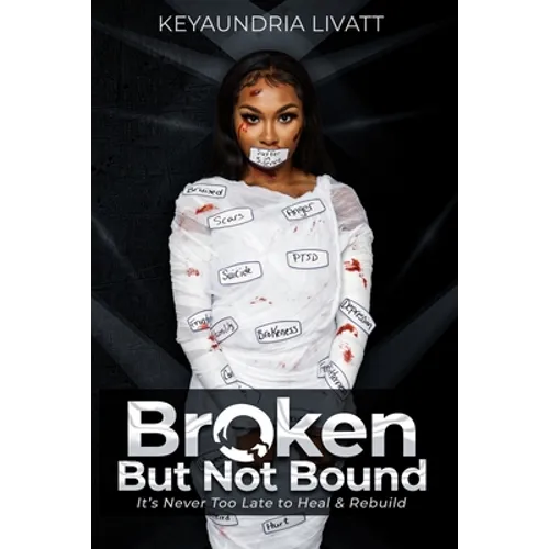 Broken But Not Bound: It's Never Too Late to Heal and Rebuild