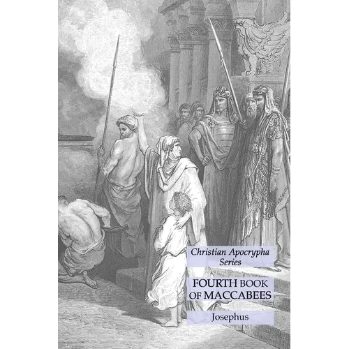 Fourth Book of Maccabees: Christian Apocrypha Series