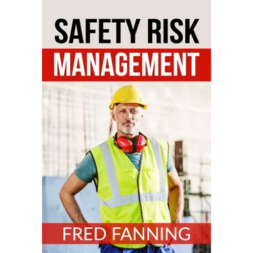 Safety Risk Management: Preventing Injuries, Illnesses, and Environmental Damage