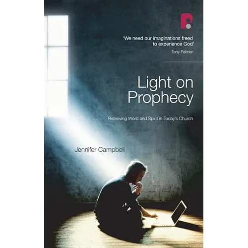 Light on Prophecy: Retrieving Word and Spirit in Today's Church