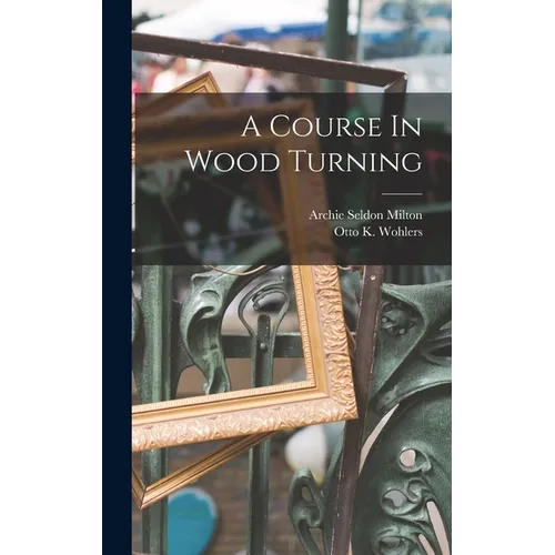 A Course In Wood Turning