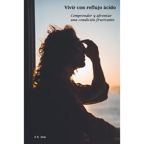 Vivir con reflujo ácido: Comprender y afrontar una condición frustrante