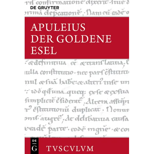 Der Goldene Esel Oder Metamorphosen: Lateinisch - Deutsch. Mit Einer Griechisch-Deutschen Ausgabe Von (Ps.?-)Lukian, Lukios Oder Der Esel