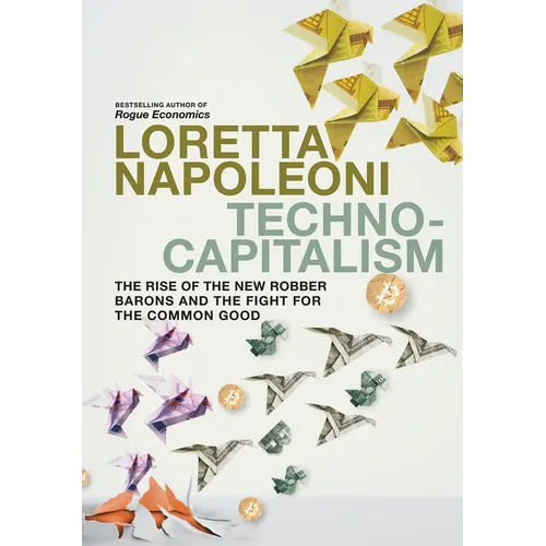 Technocapitalism: The Rise of the New Robber Barons and the Fight for the Common Good