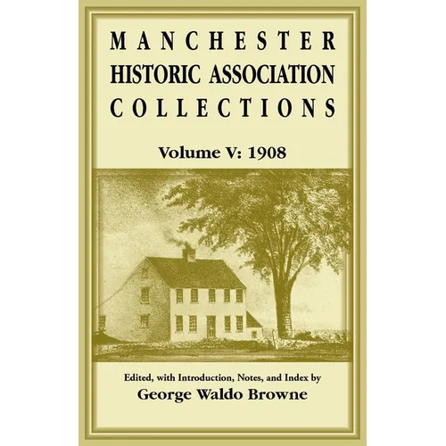 Manchester Historic Association Collections, Volume 5, 1908