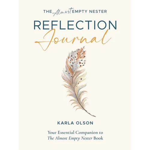 The Almost Empty Nester Reflection Journal: Your Essential Companion to The Almost Empty Nester Book