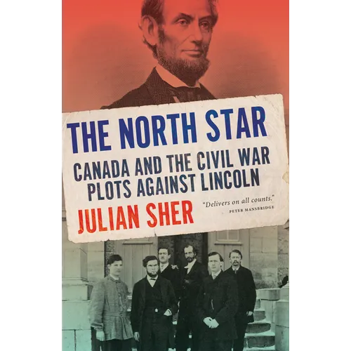 The North Star: Canada and the Civil War Plots Against Lincoln