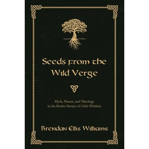 Seeds from the Wild Verge: Myth, Nature, and Theology in the Border Stream of Celtic Wisdom