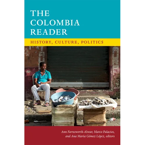 The Colombia Reader: History, Culture, Politics