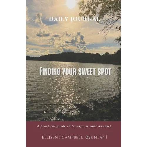 Finding Your Sweet Spot: A practical guide to transform your mindset