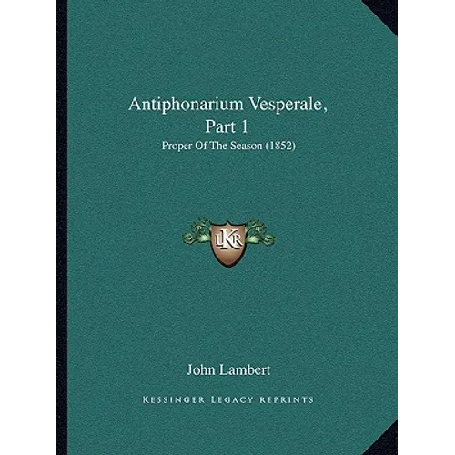Antiphonarium Vesperale, Part 1: Proper Of The Season (1852)