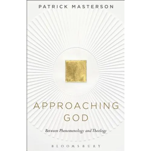 Approaching God: Between Phenomenology and Theology