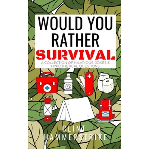 Would You Rather Survival: A collection of hilarious hypothetical questions
