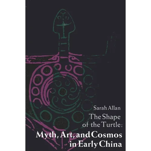 The Shape of the Turtle: Myth, Art, and Cosmos in Early China