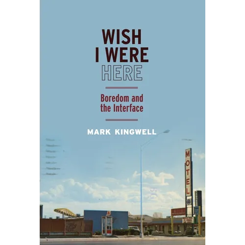Wish I Were Here: Boredom and the Interface