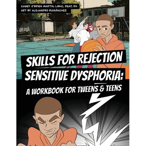 Skills for Rejection Sensitive Dysphoria: A Workbook for Tweens and Teens: Coping Skills for ADHD, RSD, Rejection Sensitivity, Emotional Regulation, a
