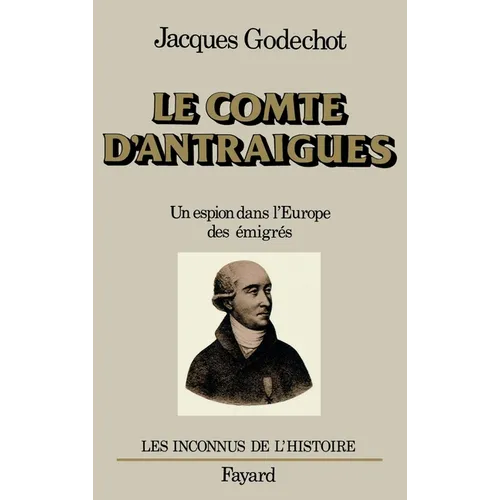 Le Comte d'Antraigues: Un espion dans l'Europe des émigrés