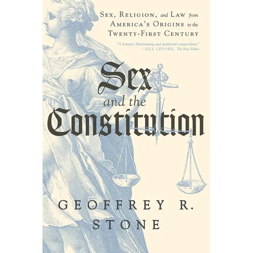 Sex and the Constitution: Sex, Religion, and Law from America's Origins to the Twenty-First Century