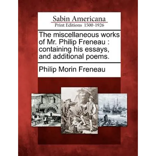 The Miscellaneous Works of Mr. Philip Freneau: Containing His Essays, and Additional Poems.