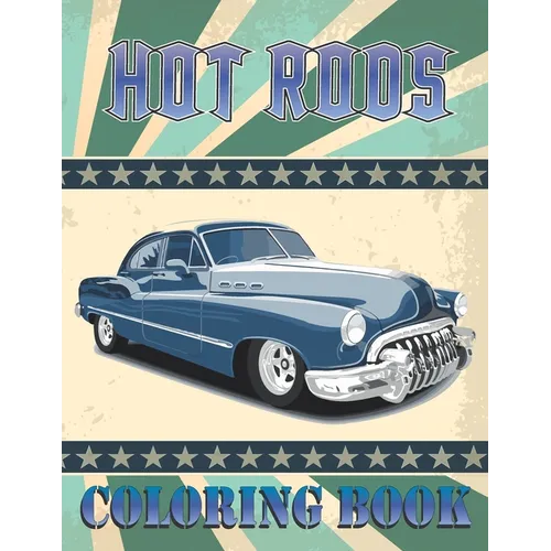 Hot Rods Coloring Book: Collection of Hot Rods, High Quality, American Muscle Cars,1960-1975 Designs for Coloring, Vintage Car Lovers Stress R