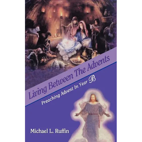 Living Between the Advents: Preaching Advent in Year B