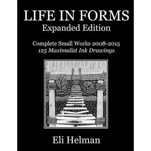 Life in Forms: Expanded Edition: Complete Small Works 2008-2015