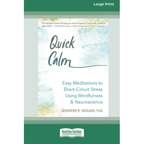 Quick Calm: Easy Meditations to Short-Circuit Stress Using Mindfulness and Neuroscience [Large Print 16 Pt Edition]