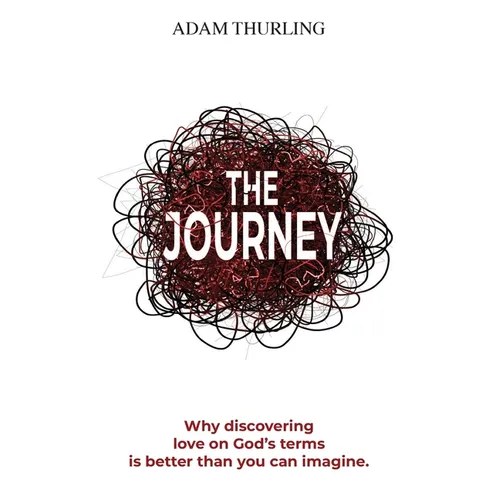 The Journey: Why discovering love on God's terms is better than you could imagine