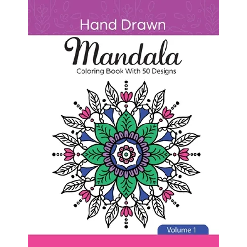 Hand Drawn Mandala Coloring Book With 50 Designs: Volume 1