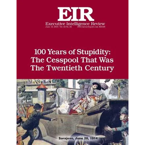 100 Years of Stupidity: The Cesspool That Was the Twentieth Century: Executive Intelligence Review; Volume 42, Issue 24