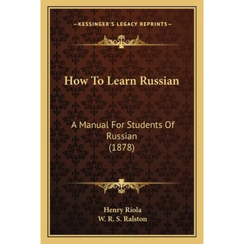How To Learn Russian: A Manual For Students Of Russian (1878)