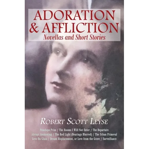 Adoration and Affliction: Novellas and Short Stories