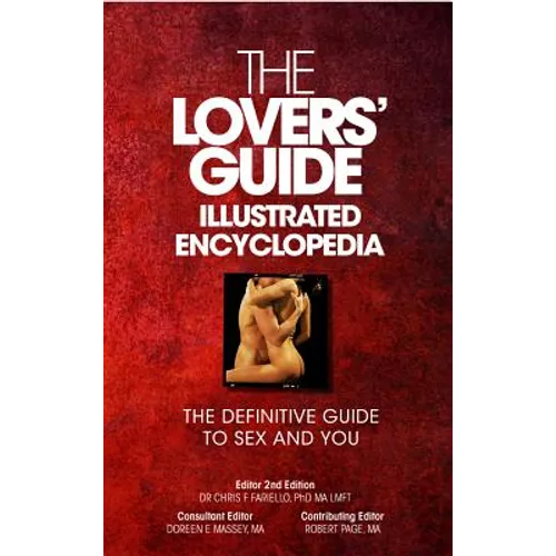 The Lovers' Guide Illustrated Encyclopedia: The Definitive Guide to Sex and You