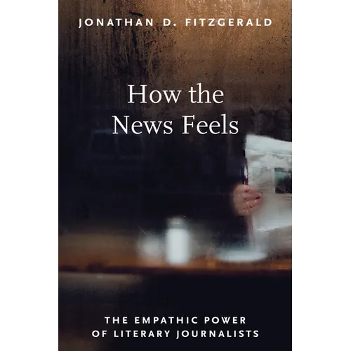How the News Feels: The Empathic Power of Literary Journalists