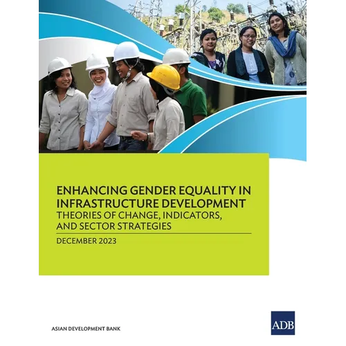 Enhancing Gender Equality in Infrastructure Development: Theories of Change, Indicators, and Sector Strategies