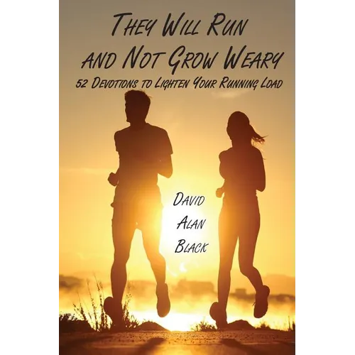 They Will Run and Not Grow Weary: 52 Devotions to Lighten Your Running Load