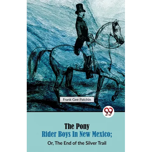 The Pony Rider Boys in New Mexico; Or, The End of the Silver Trail