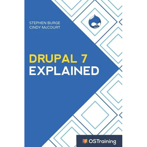 Drupal 7 Explained: Your Step-By-Step Guide