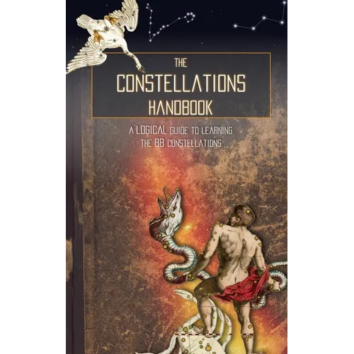 The Constellations Handbook: A logical guide to learning the 88 constellation