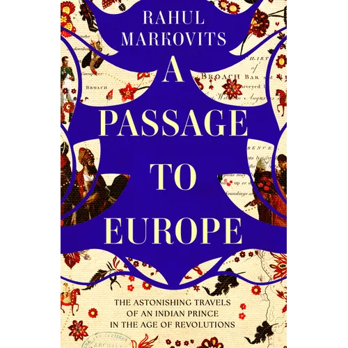 A Passage to Europe: The Astonishing Travels of an Indian Prince in the Age of Revolutions