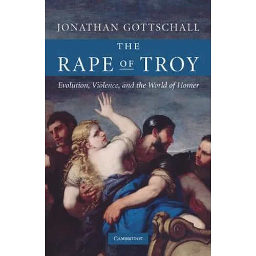 The Rape of Troy: Evolution, Violence, and the World of Homer