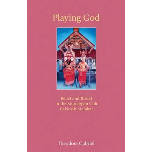 Playing God: Belief and Ritual in the Muttappan Cult of North Malabar