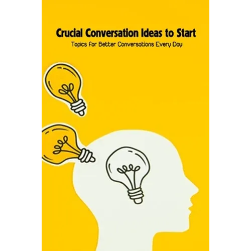 Crucial Conversation Ideas to Start: Topics for Better Conversations Every Day