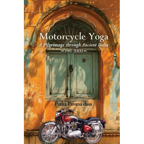 Motorcycle Yoga: A Pilgrimage to Ancient India, 1981-2000
