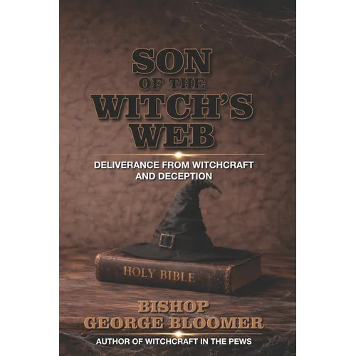 Son of a Witch's Web: Deliverance from Witchcraft and Deception