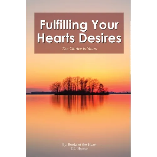 Fulfilling Your Hearts Desires: The Choice is Yours