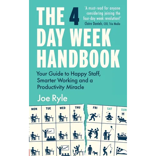 The 4 Day Week Handbook: Your Guide to Happy Staff, Smarter Working and a Productivity Miracle