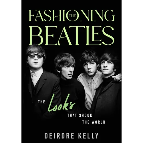 Fashioning the Beatles: The Looks That Shook the World