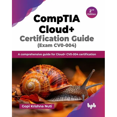 CompTIA Cloud+ Certification Guide (Exam CV0-004): A comprehensive guide for Cloud+ CV0-004 certification - 2nd Edition