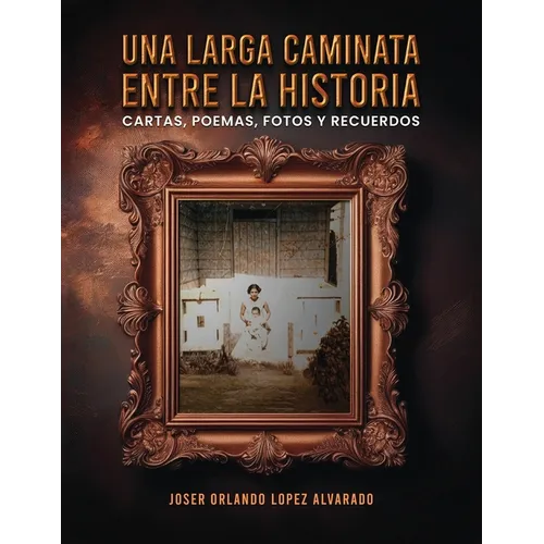 Una Larga Caminata, Entre Cartas, Poemas Y Recuerdos: Mis Vivencias